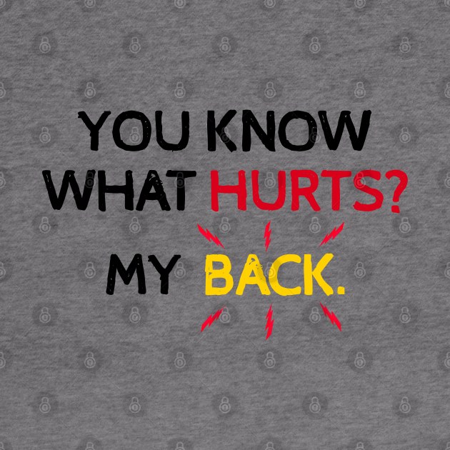 You Know What Hurts? My Back. Funny Back Hurts by Traditional-pct